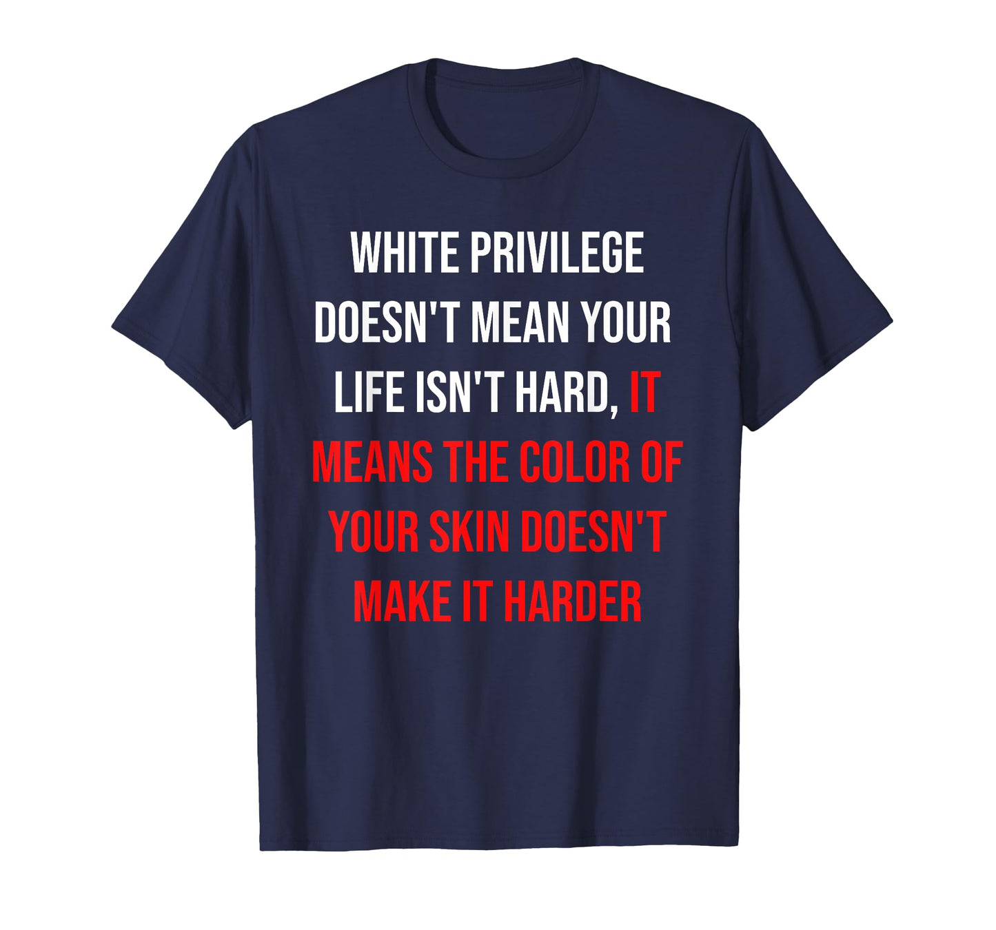 White Privilege Doesn't Mean Your Life Isn't Hard Quote T-Shirt