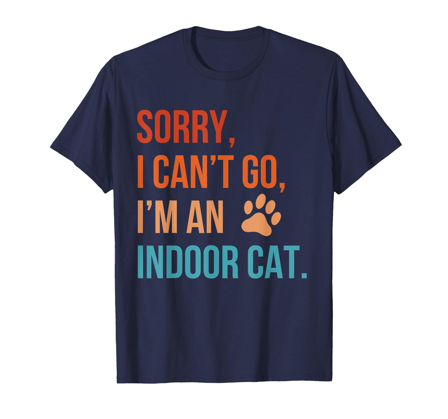 Sorry I Can’t Go I’m an Indoor Cat Funny Indoor Kitten Cat T-Shirt