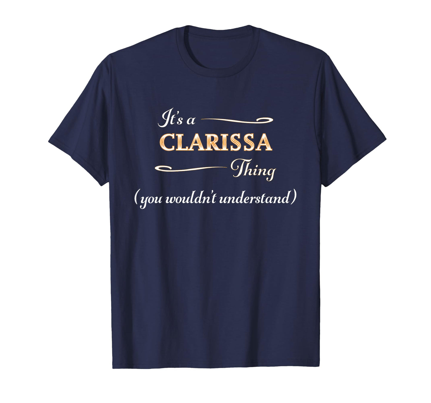It's a CLARISSA Thing, You Wouldn't Understand | Name Gift - T-Shirt
