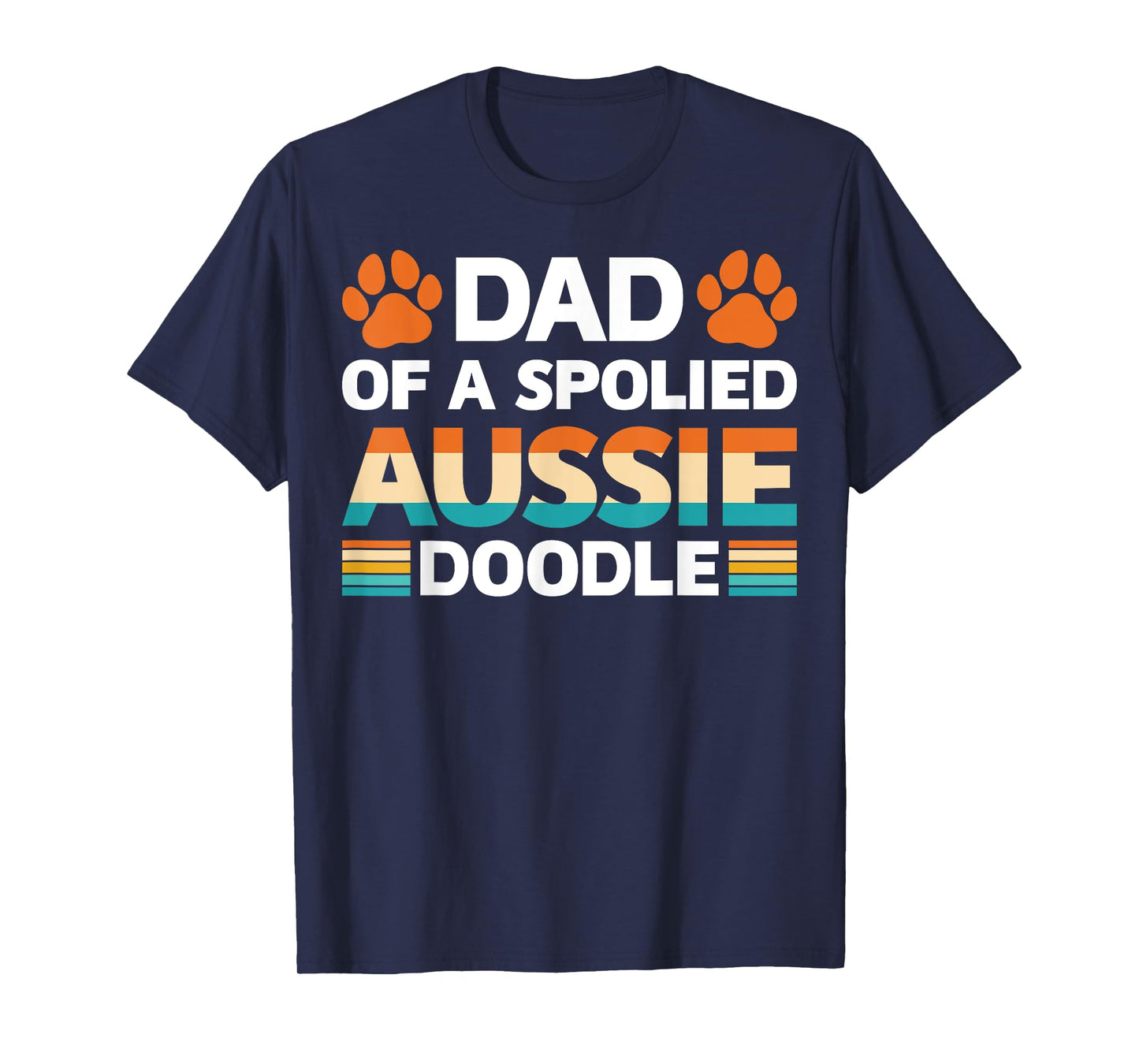 Spoiled Aussie Doodle Funny Doodle Dad Doodfather Dog Lovers Men Women T-Shirt
