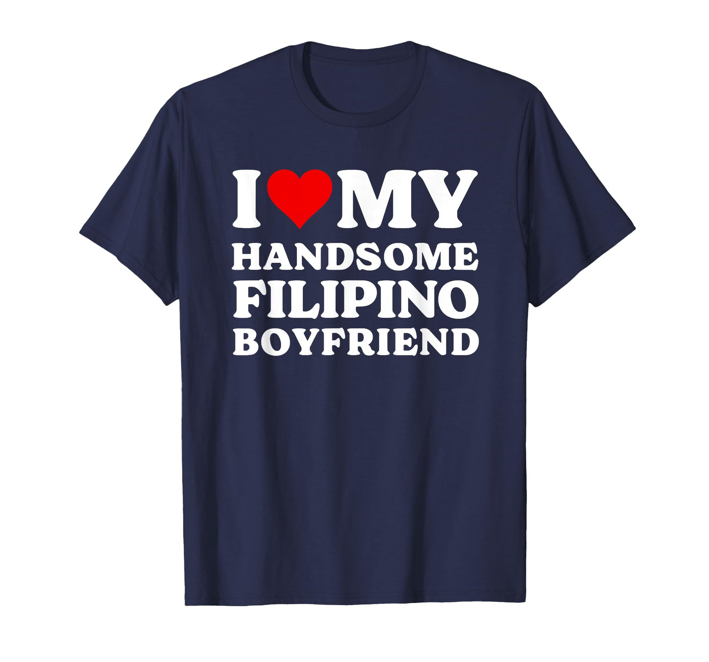 I Love My Handsome Filipino Boyfriend Shirt T-Shirt