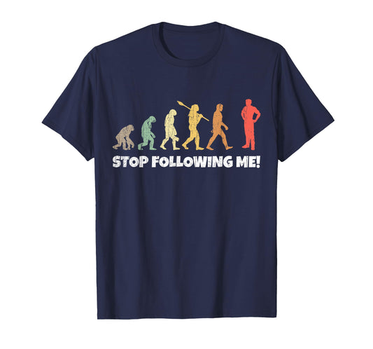 Evolution of Man Anthropology Funny Retro Stop Following Me! T-Shirt