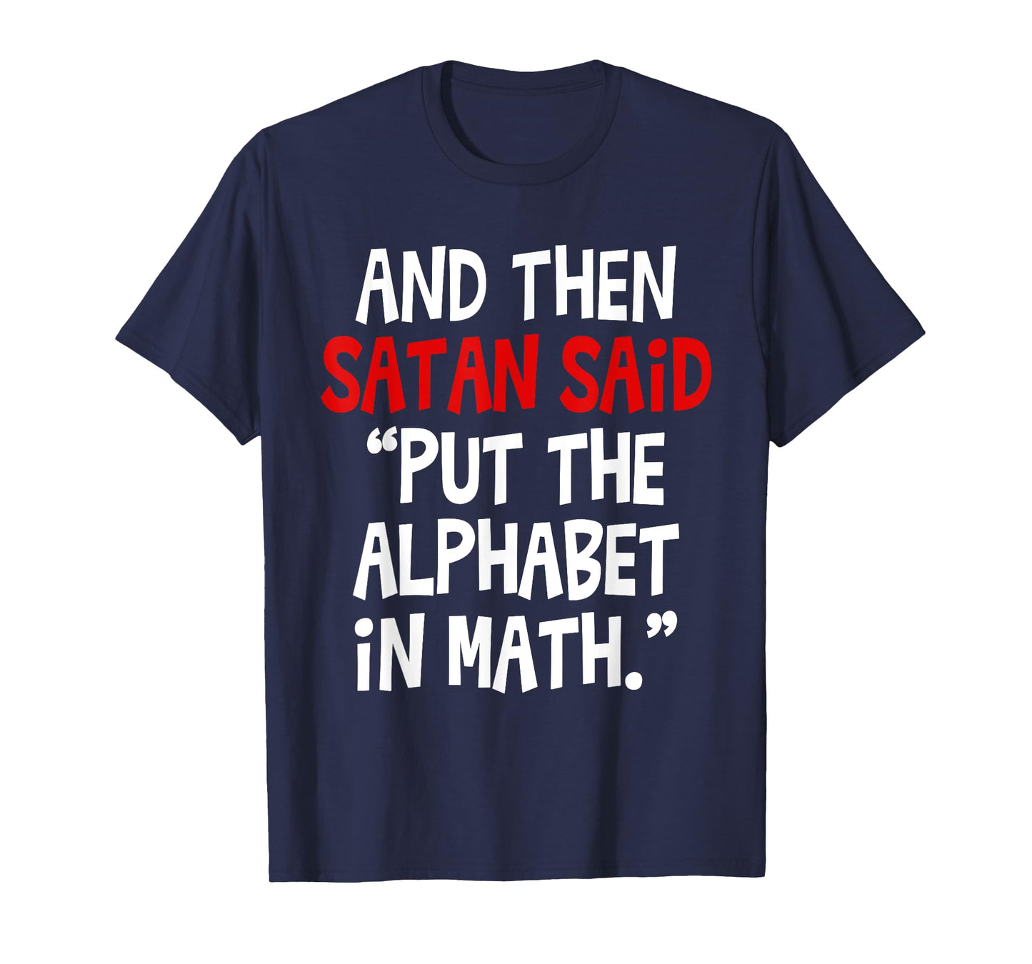 And Then Satan Said Put The Alphabet In Math Teacher Men Women Kids T-Shirt