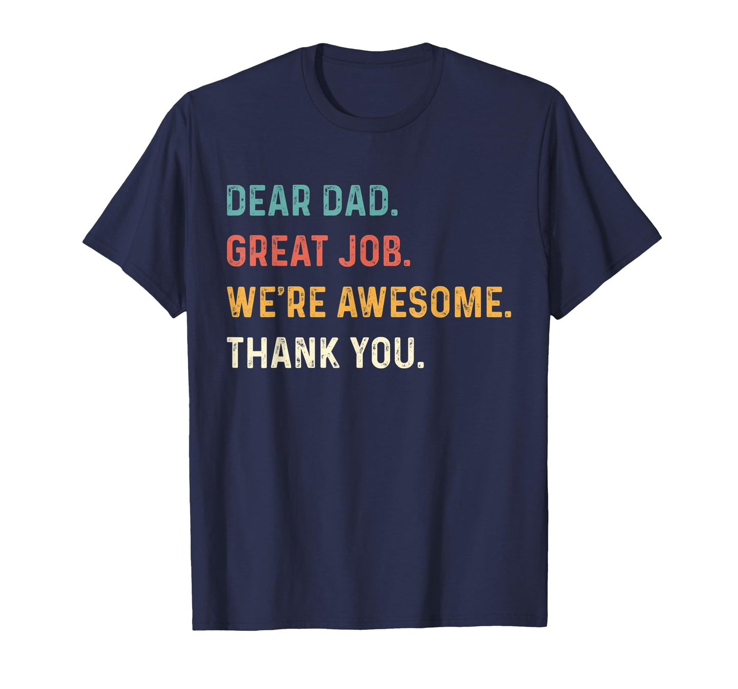 Dear Dad Great Job We're Awesome Thank You Father Quotes Dad T-Shirt