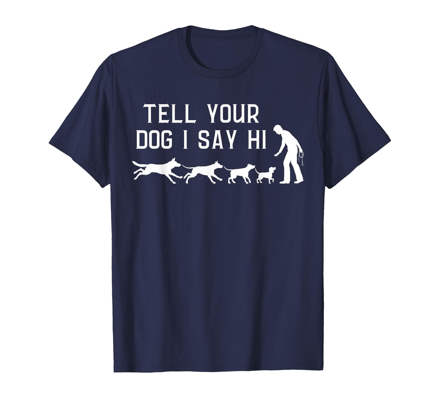 Tell your Dog I Say Hi, Funny Humor Puppy Pet Lover T-Shirt