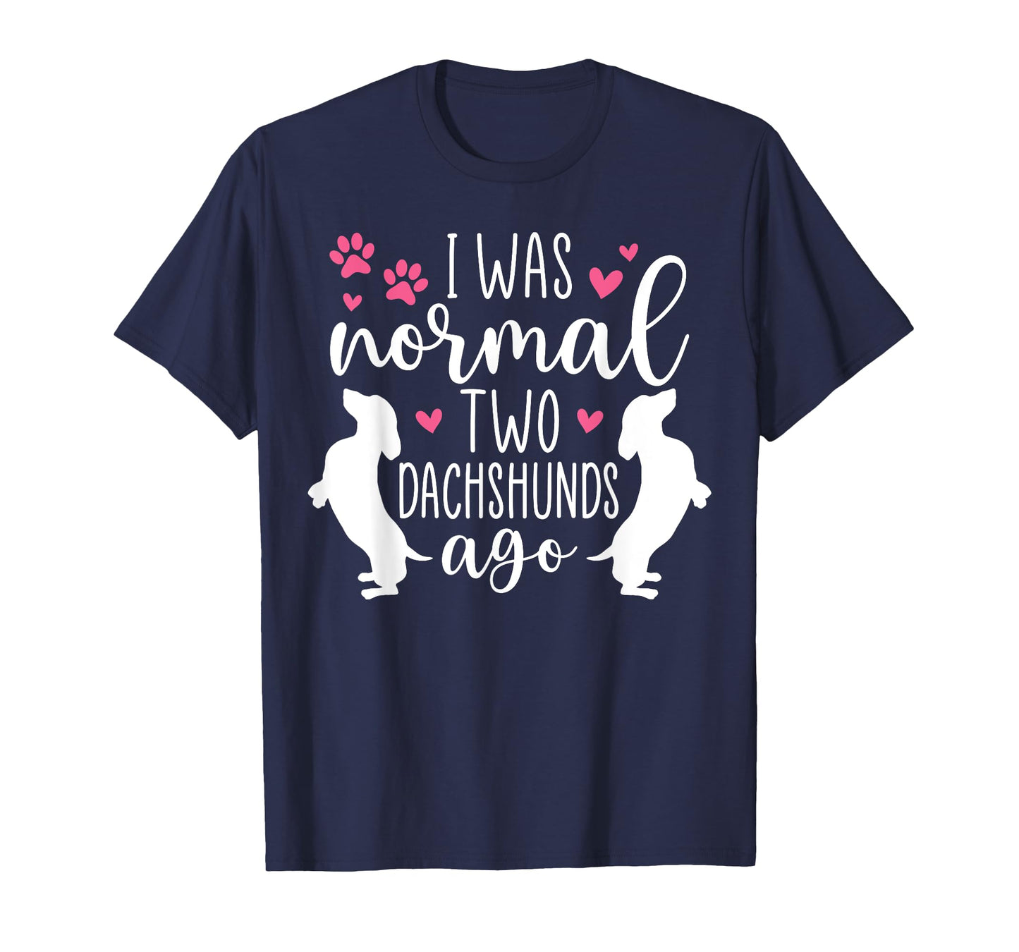 I Was Normal Two Dachshunds Ago Funny Dachshund Dog Owner T-Shirt