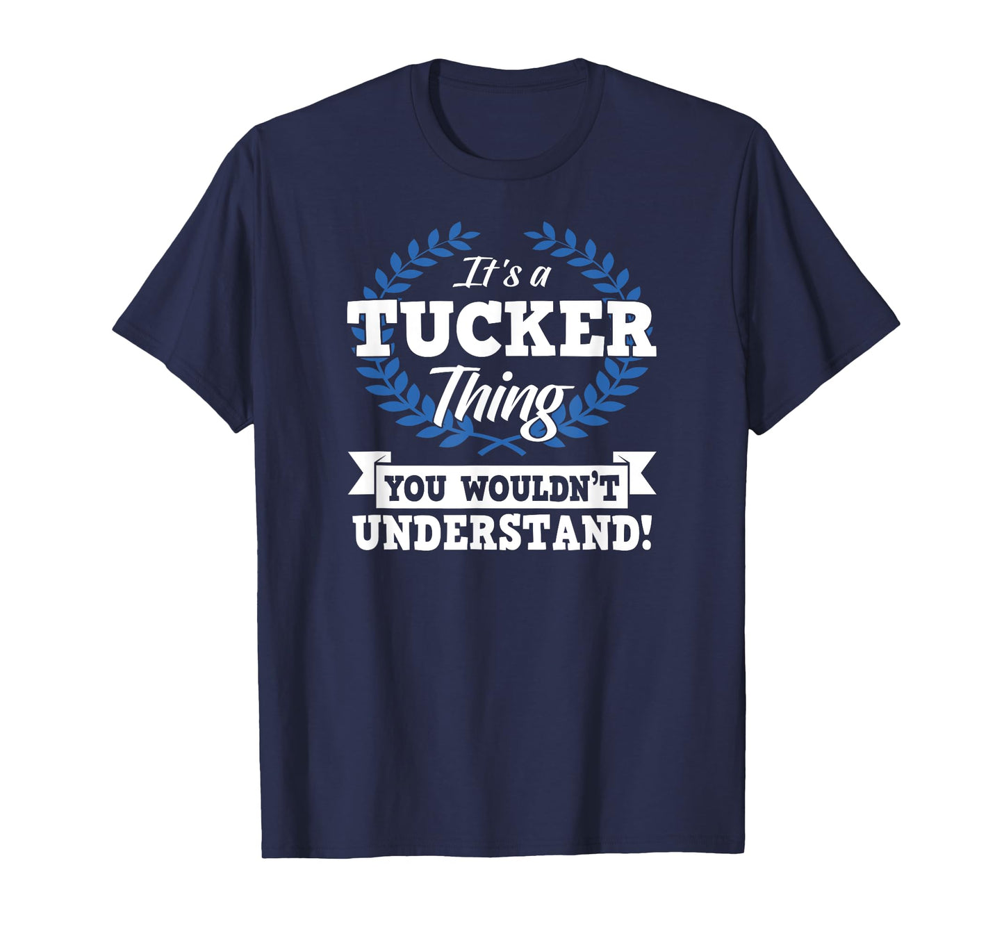 It's A Tucker Thing You Wouldn't Understand Name T-Shirt