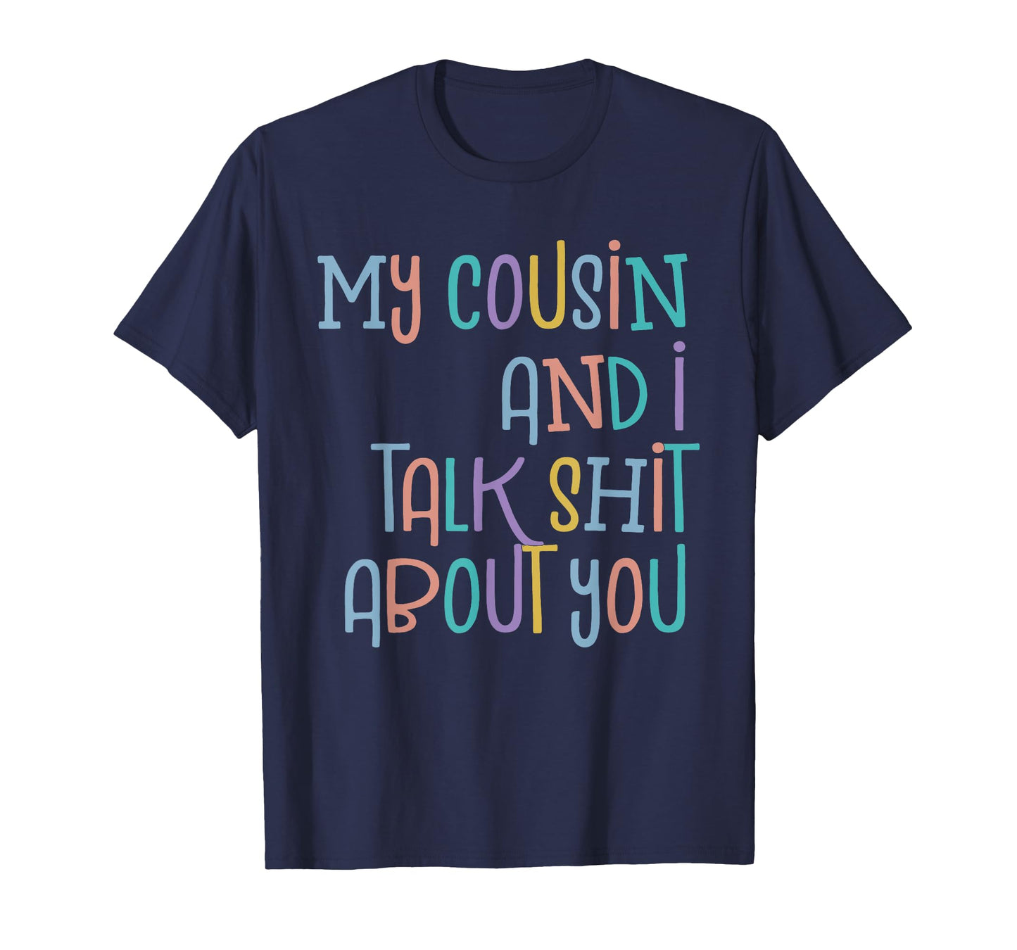 My Cousin And I Talk Shit About You Cousin Tee Funny Cousin T-Shirt