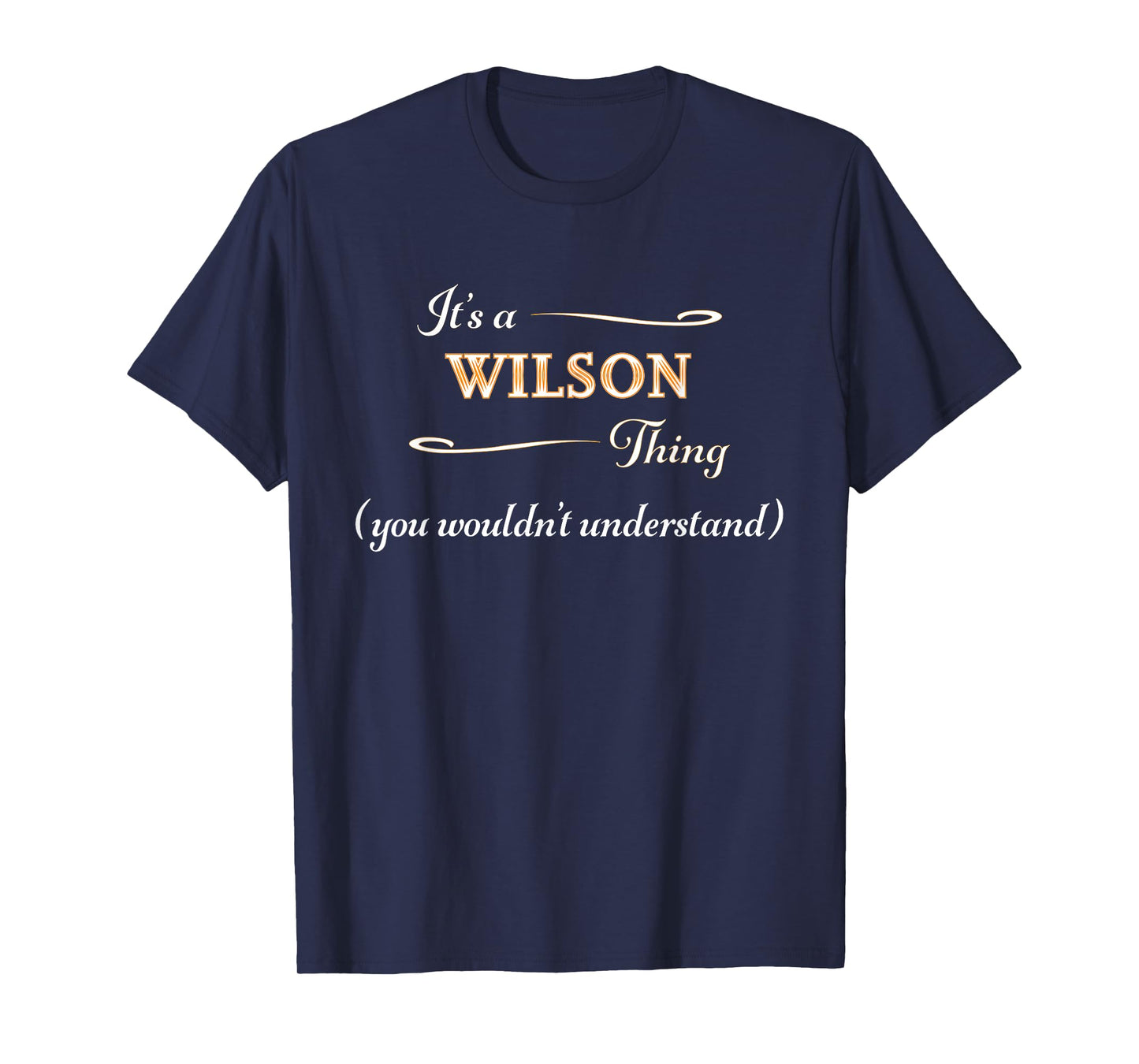 It's a WILSON Thing, You Wouldn't Understand | Name Gift - T-Shirt