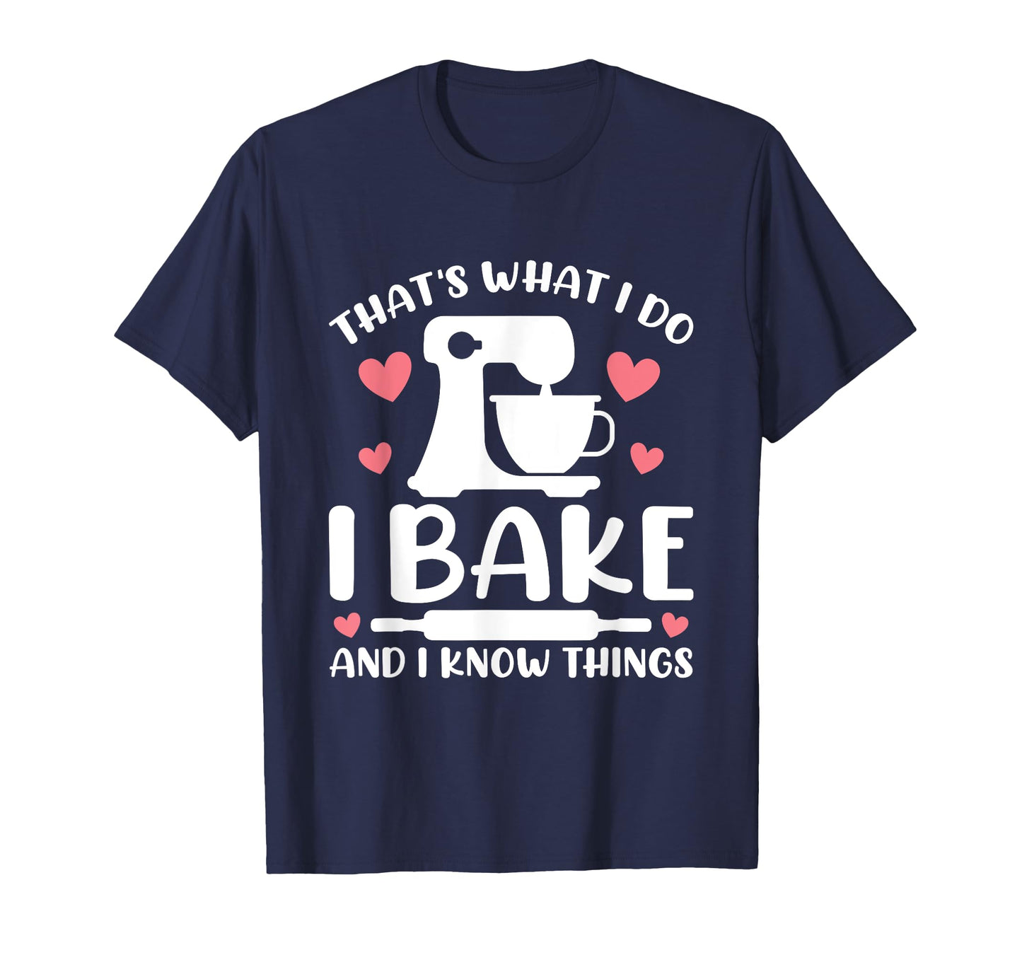 That's What I Do I Bake And I Know Things Party Mom Baking T-Shirt