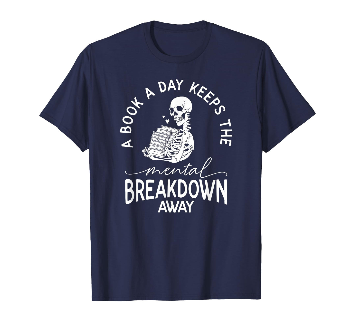 A Book A Day Keeps The Mental Breakdown Away T-Shirt