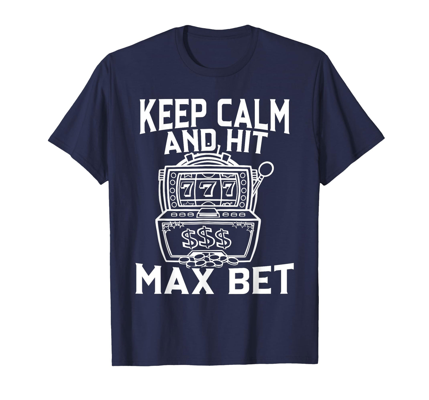 Keep Calm And Hit Max Bet Slot Machine King Queen Casino T-Shirt