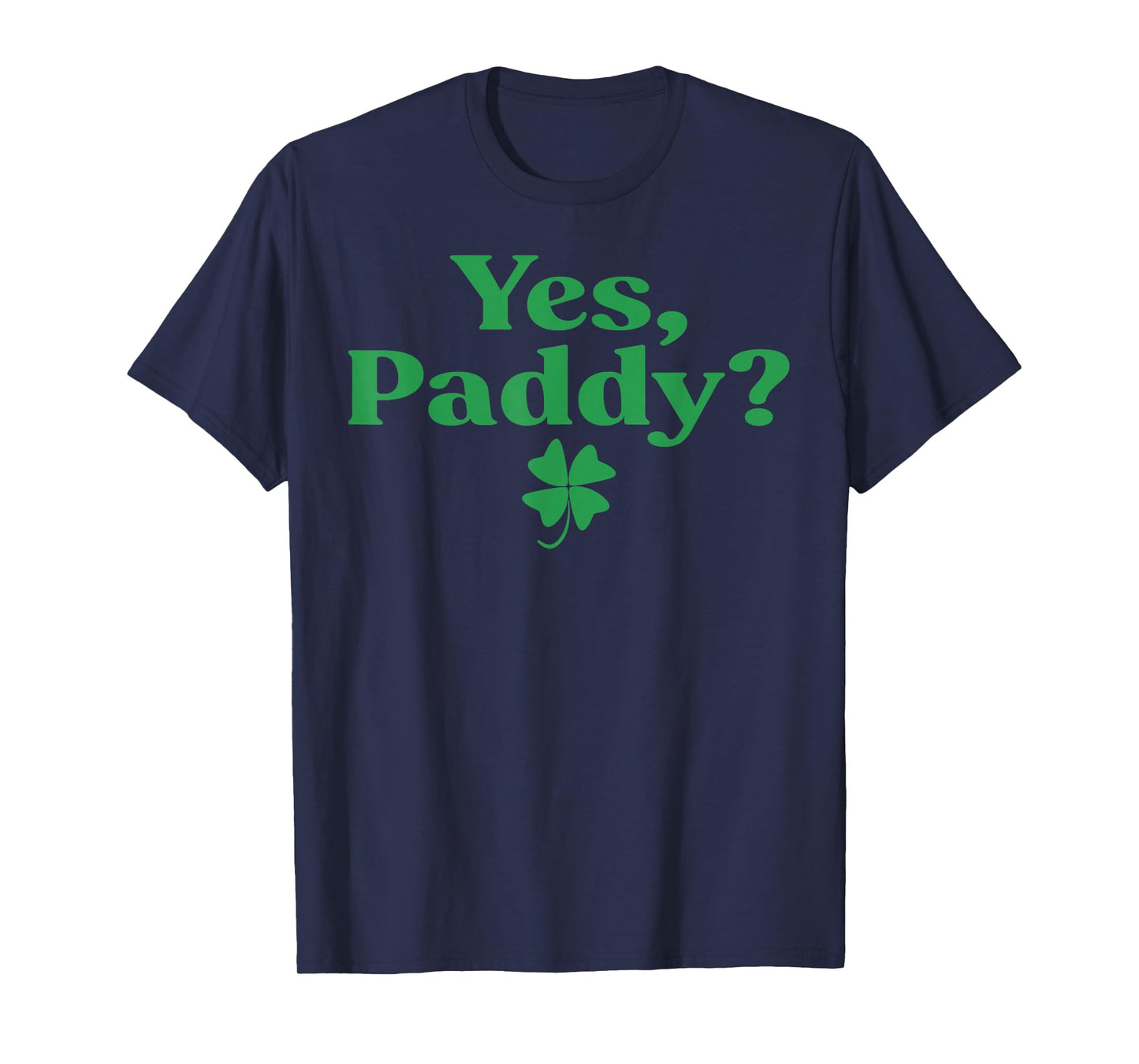 Yes Paddy Funny St Patrick's Day Shamrock Irish Women Girls T-Shirt - T-Shirt | Navy