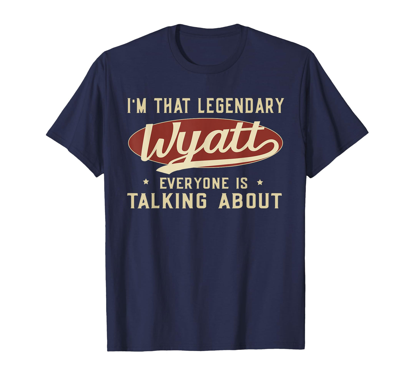 I'm That Legendary Wyatt Everyone Is Talking About T-Shirt