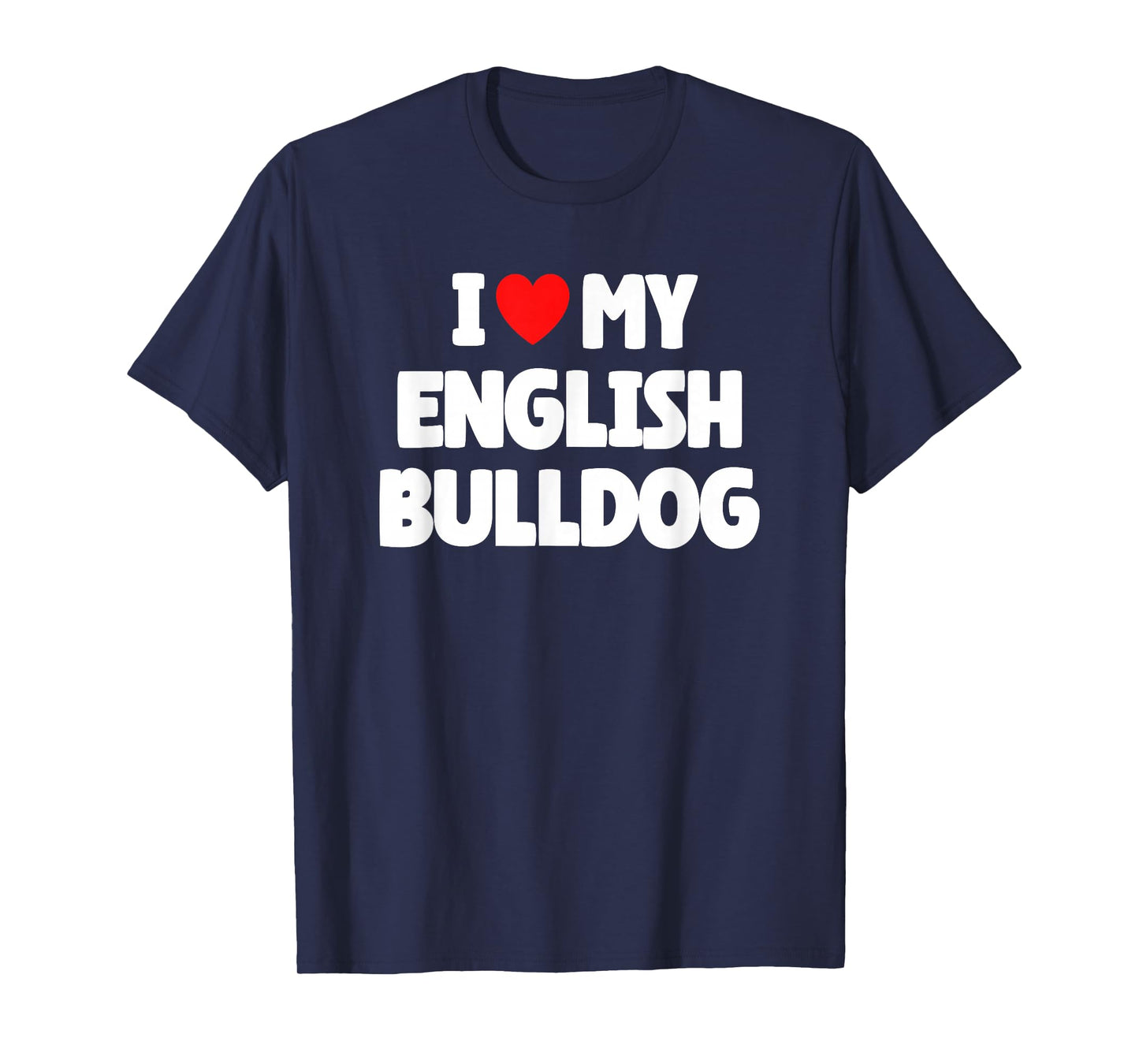 I Love My English Bulldog T-Shirt