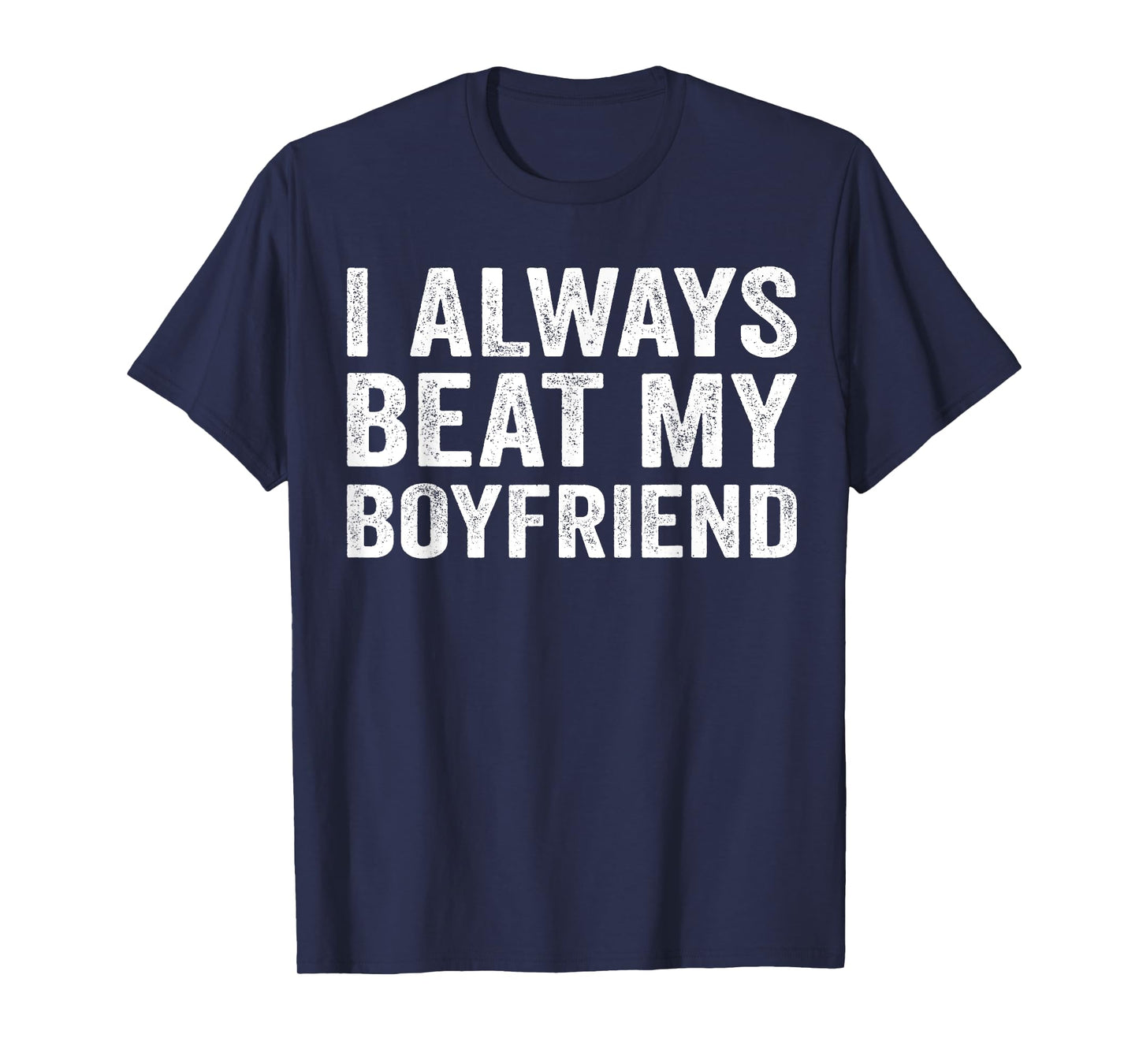 I Always Beat My Boyfriend Relationship Funny Valentine T-Shirt