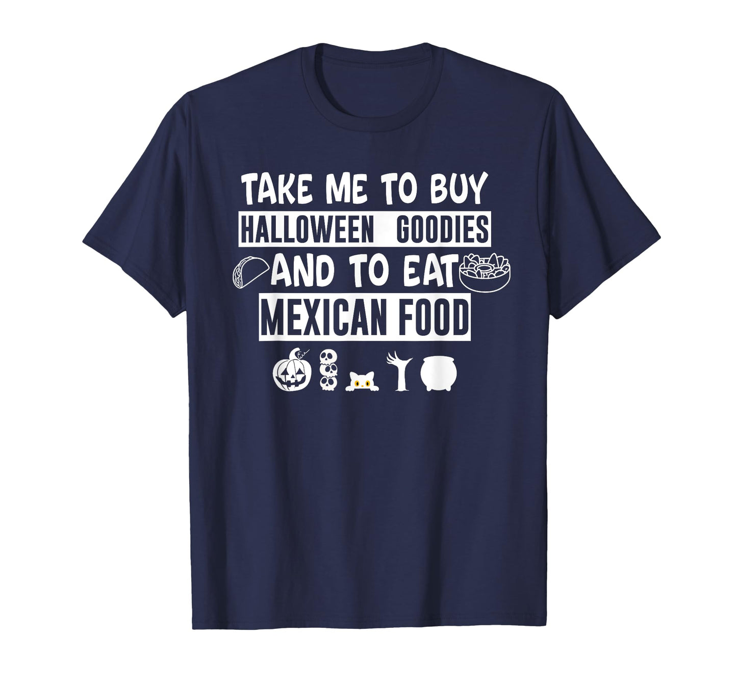 Take Me To Buy Halloween Goodies And To Eat Mexican Food T-Shirt