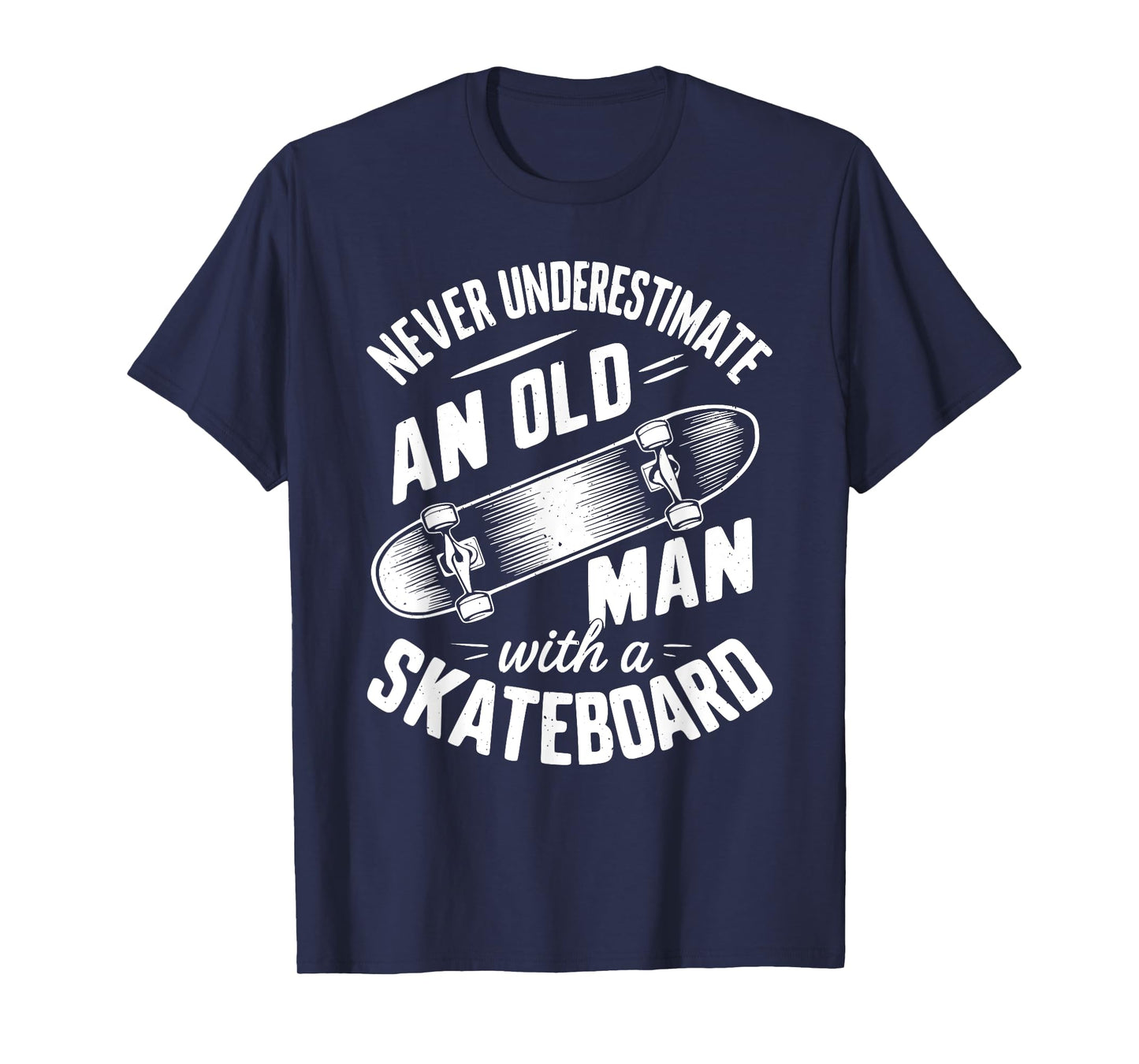 Never Underestimate an Old Man With A Skateboard T-Shirt