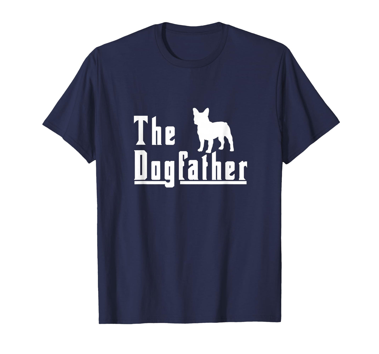 The Dogfather - French Bulldog Frenchie Dog Gift T-Shirt