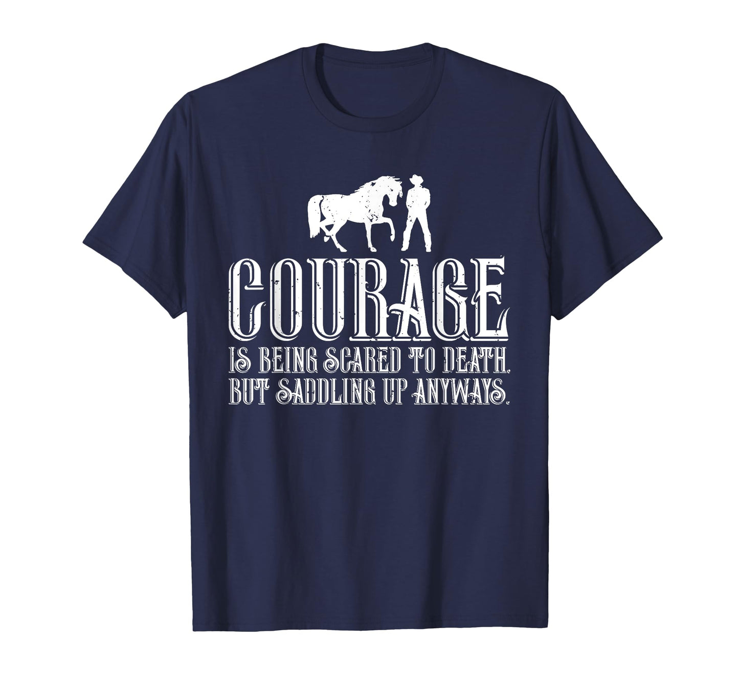 Courage is Being Scared But Saddling Up Anyways T-Shirt T-Shirt