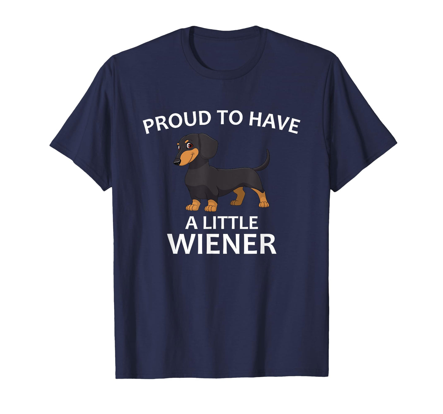 Proud to Have a Little Wiener, Funny Dachshund T-Shirt