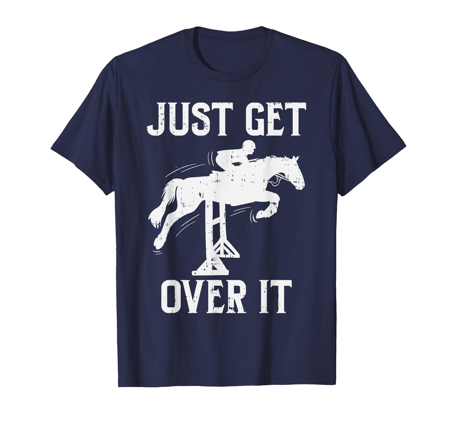 Just Get Over It Horse Show Horseback Riding Equestrian Gift T-Shirt