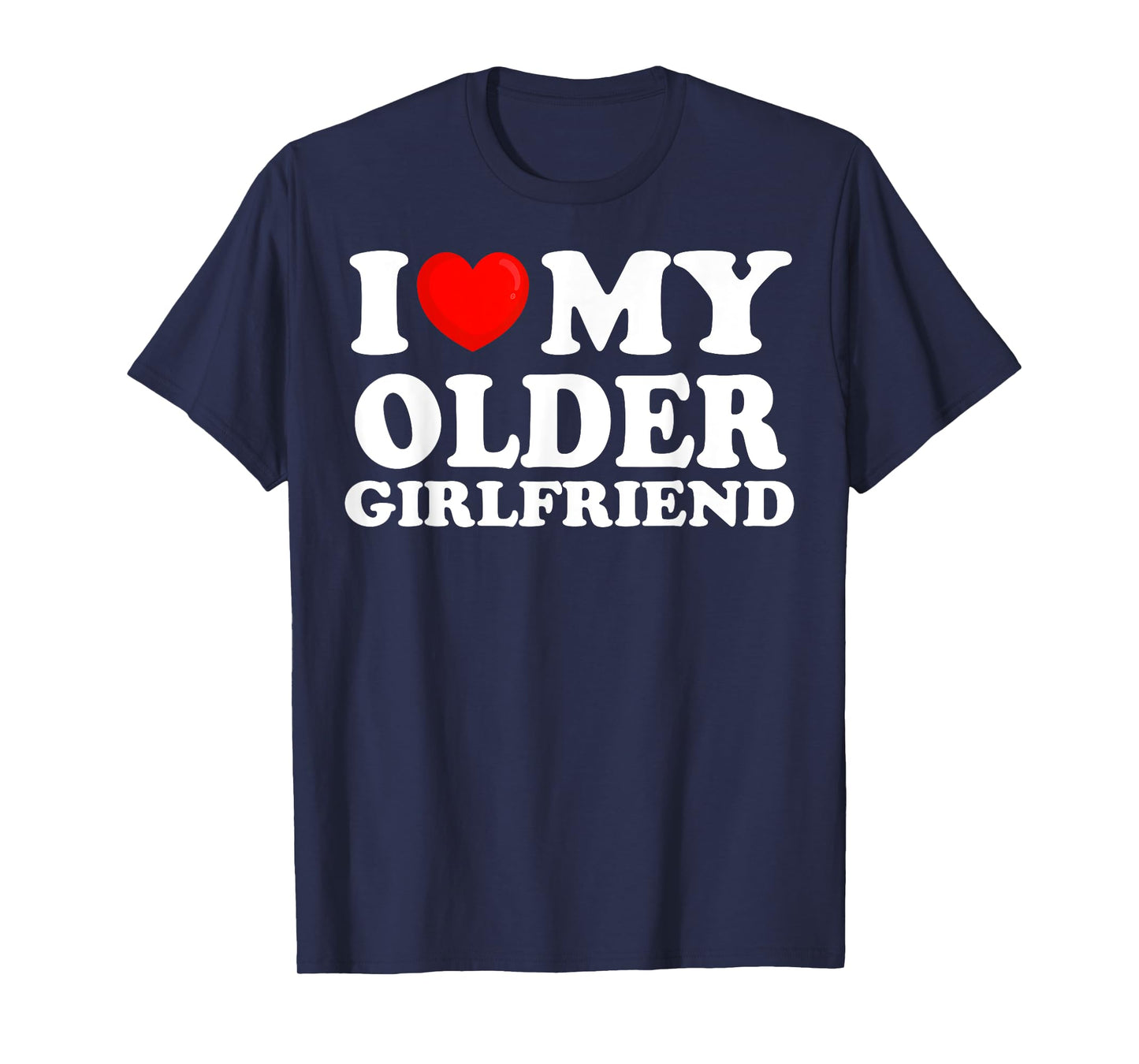I Love My Older Girlfriend I Heart My Hot Girlfriend T-Shirt