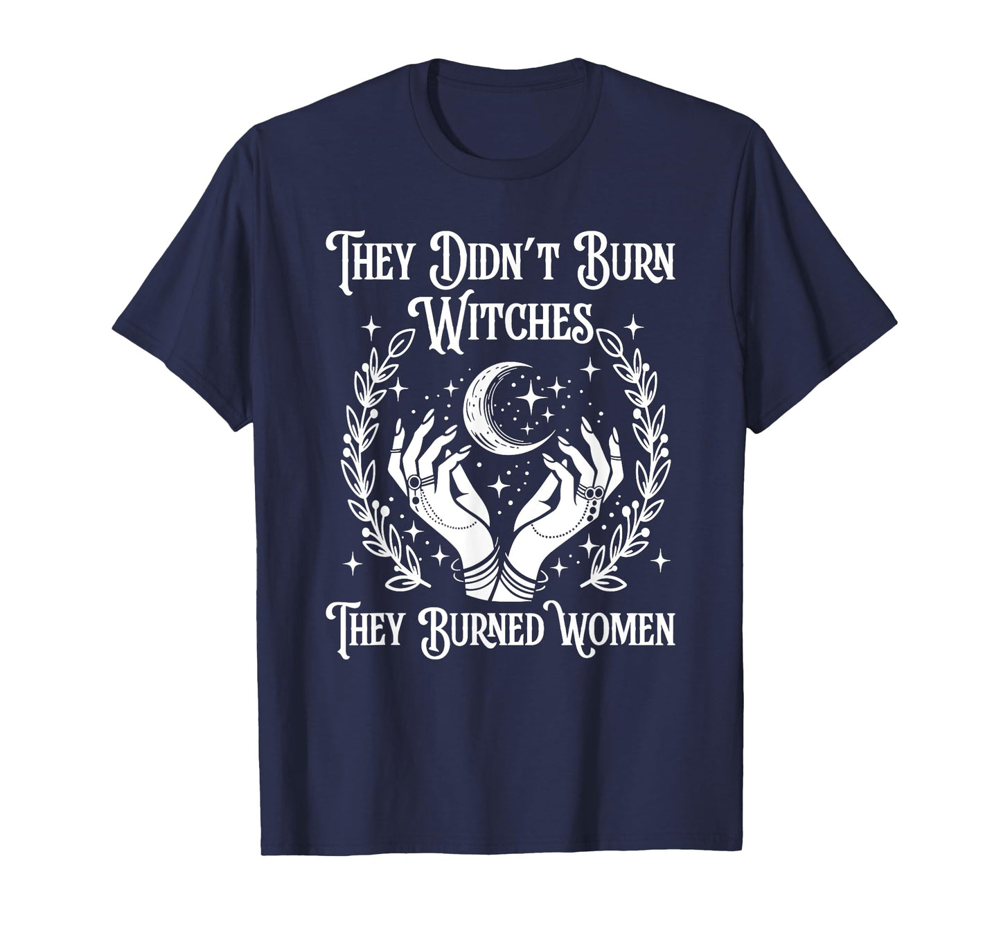 Witch Halloween They Didn't Burn Witches They Burned Women T-Shirt