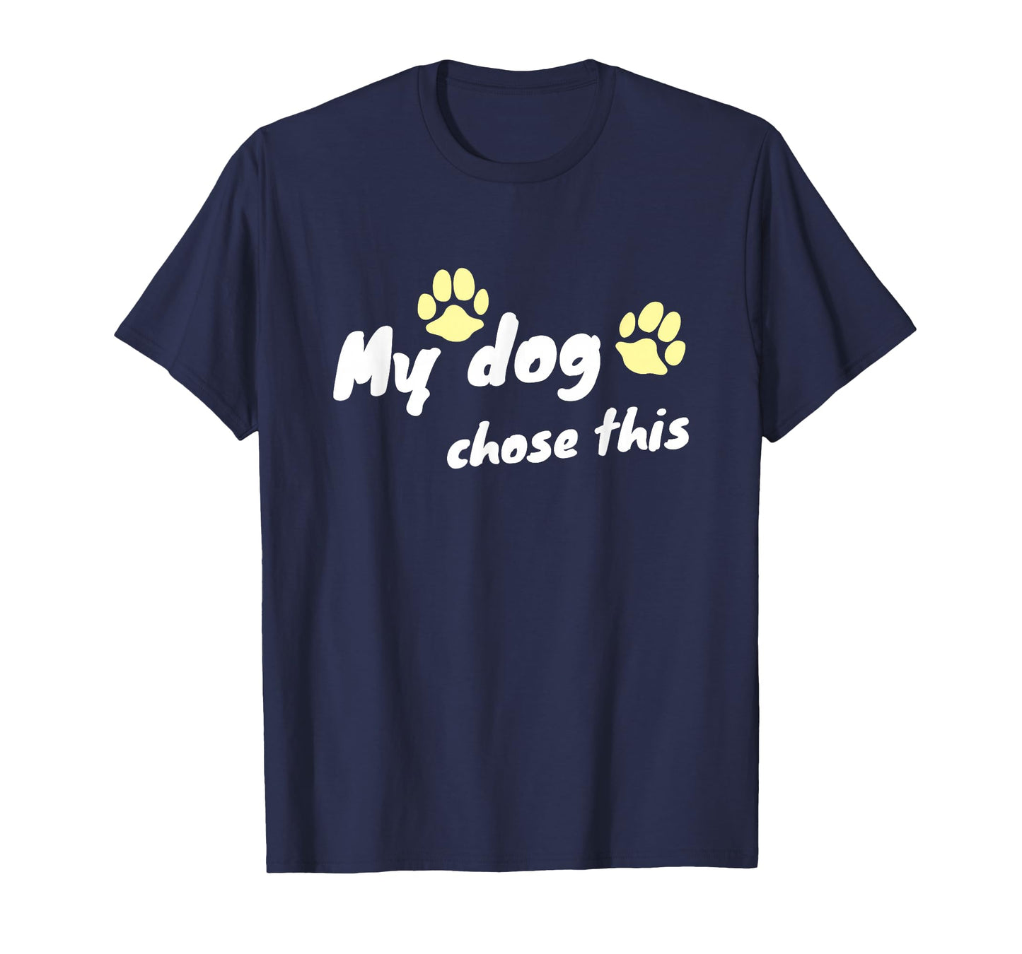 My Dog Chose This - Funny Paw Design T-Shirt