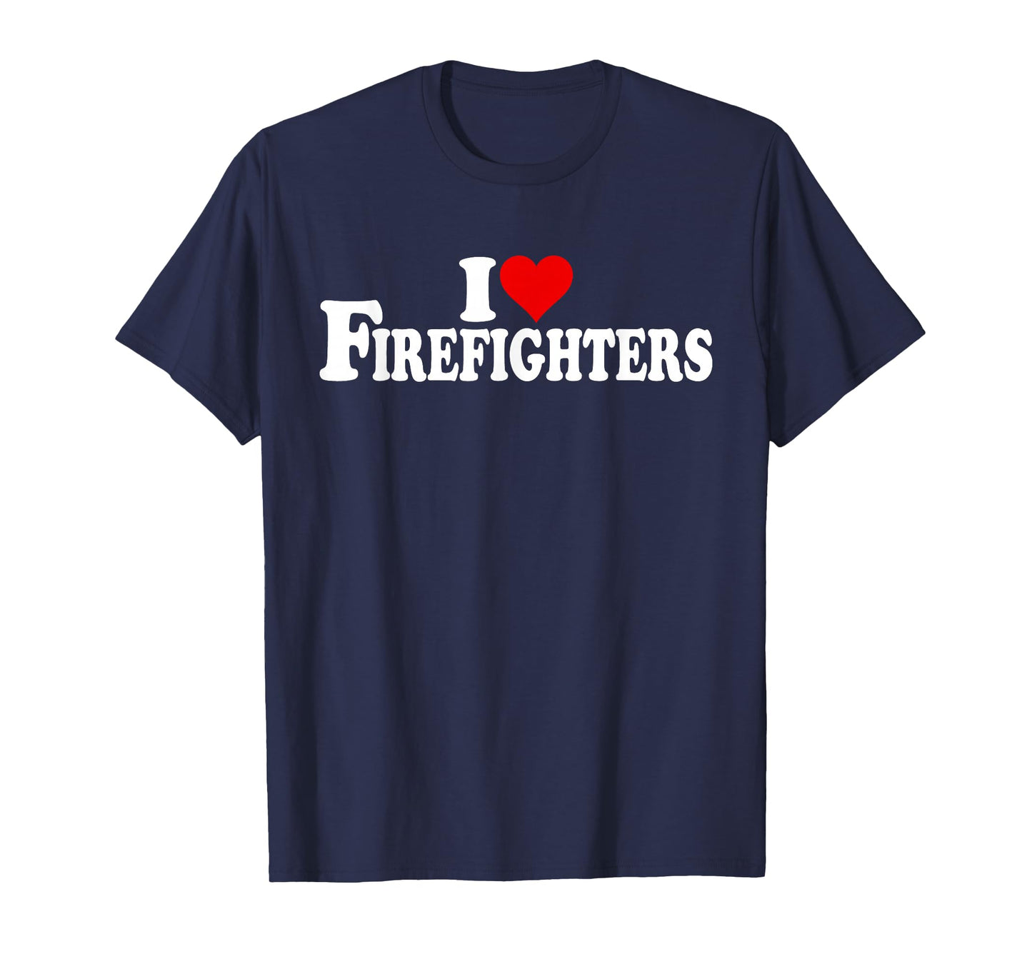 I LOVE HEART FIREFIGHTERS FIREMEN FIRE DEPARTMENT T-Shirt