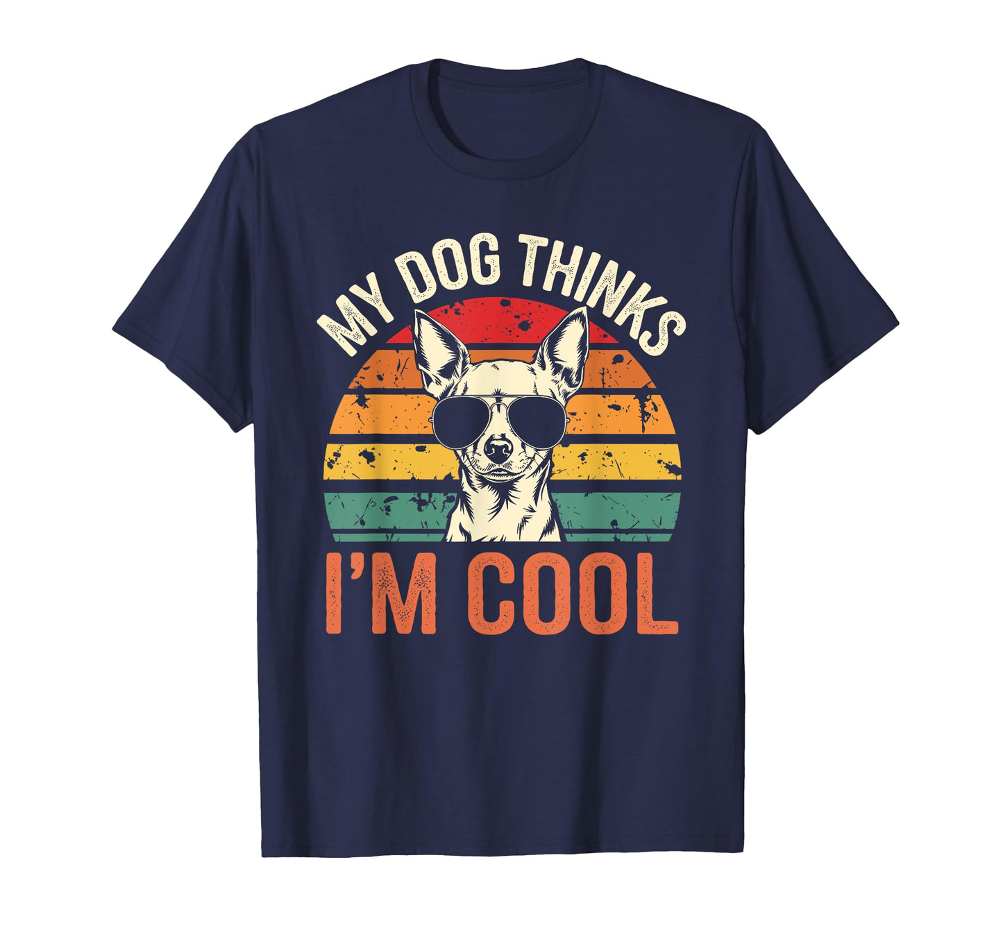 Chihuahua Owner My Dog Thinks I´m Cool Retro Funny Chihuahua Men Women T-Shirt