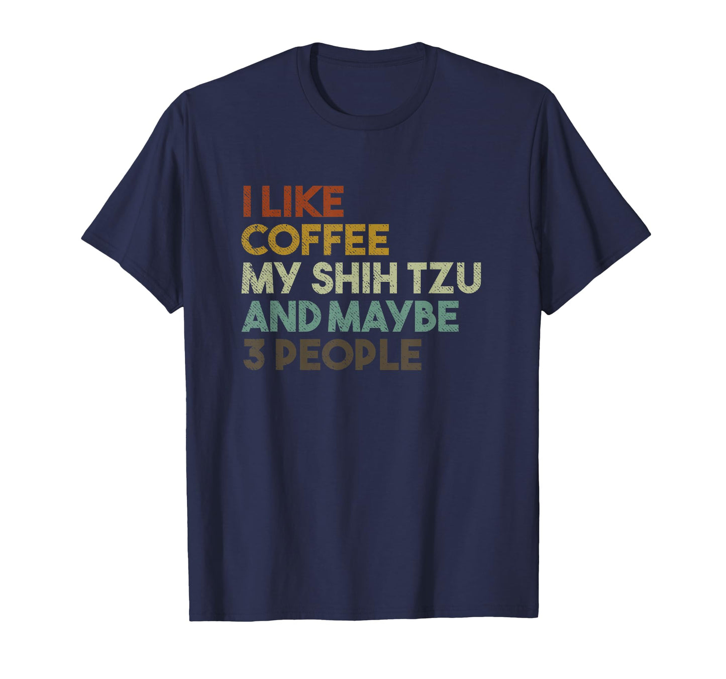 I Like Coffee My Shih Tzu And Maybe 3 People Funny Dog Men Women Kids T-Shirt
