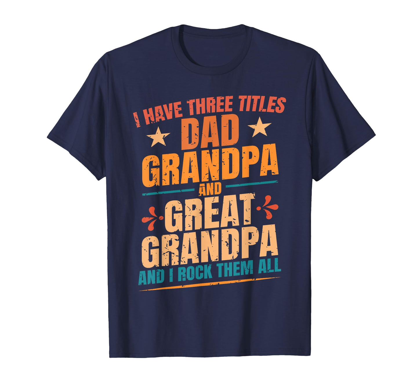 I Have Three Titles Dad Grandpa Great Grandpa Father's Day T-Shirt
