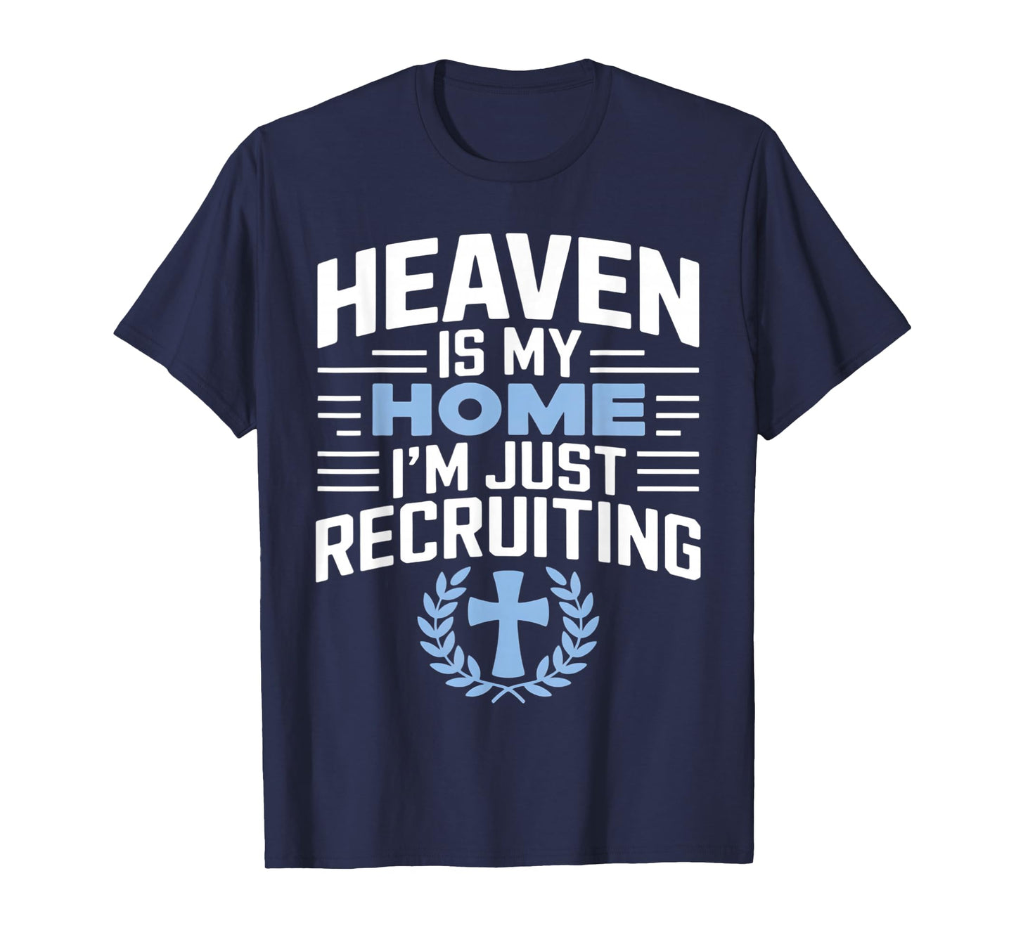Heaven Is My Home I'm Just Recruiting Christian Religion T-Shirt