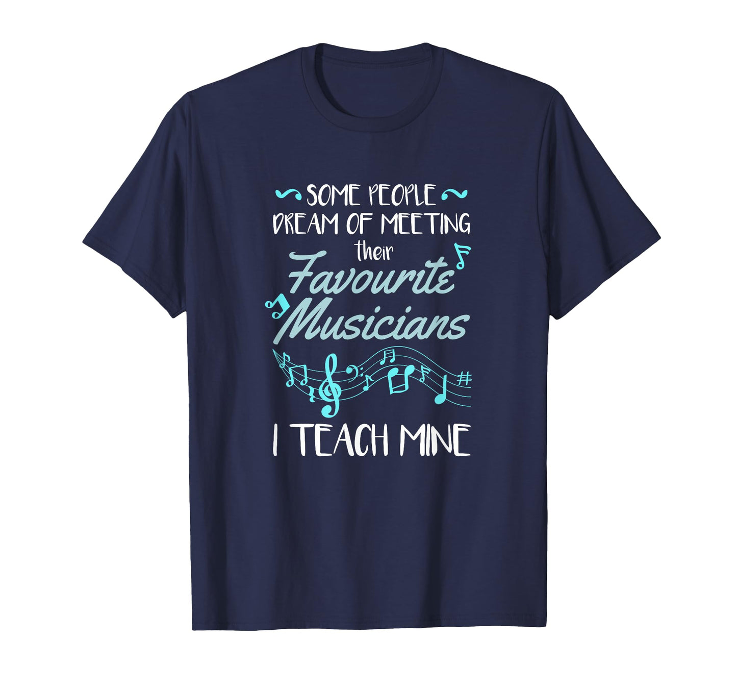 Some People Dream Of Meeting Their Favorite Music Teacher T-Shirt