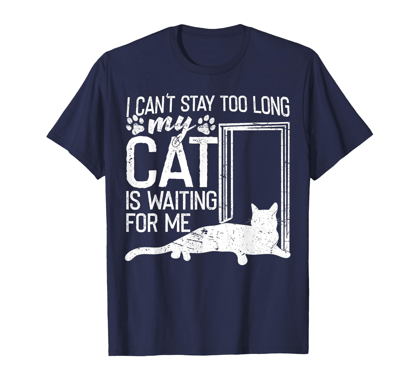 I Can't Stay Too Long. My Cat is Waiting For Me Cat Lover T-Shirt for Men Women Kids