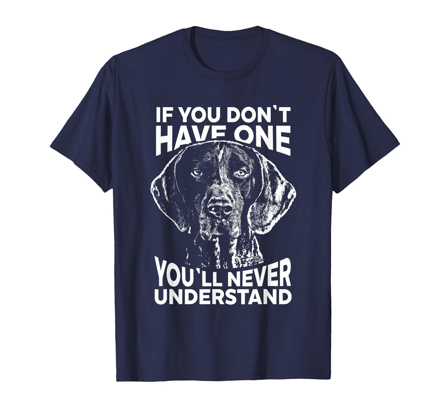 Shorthaired Pointer T-Shirt If you don't have one funny tee T-Shirt
