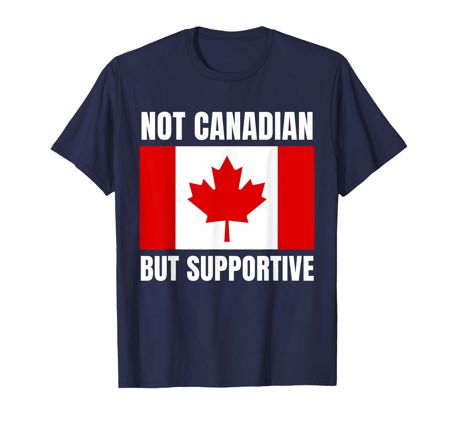 Not Canadian But Supportive Canada Flag Support T-Shirt