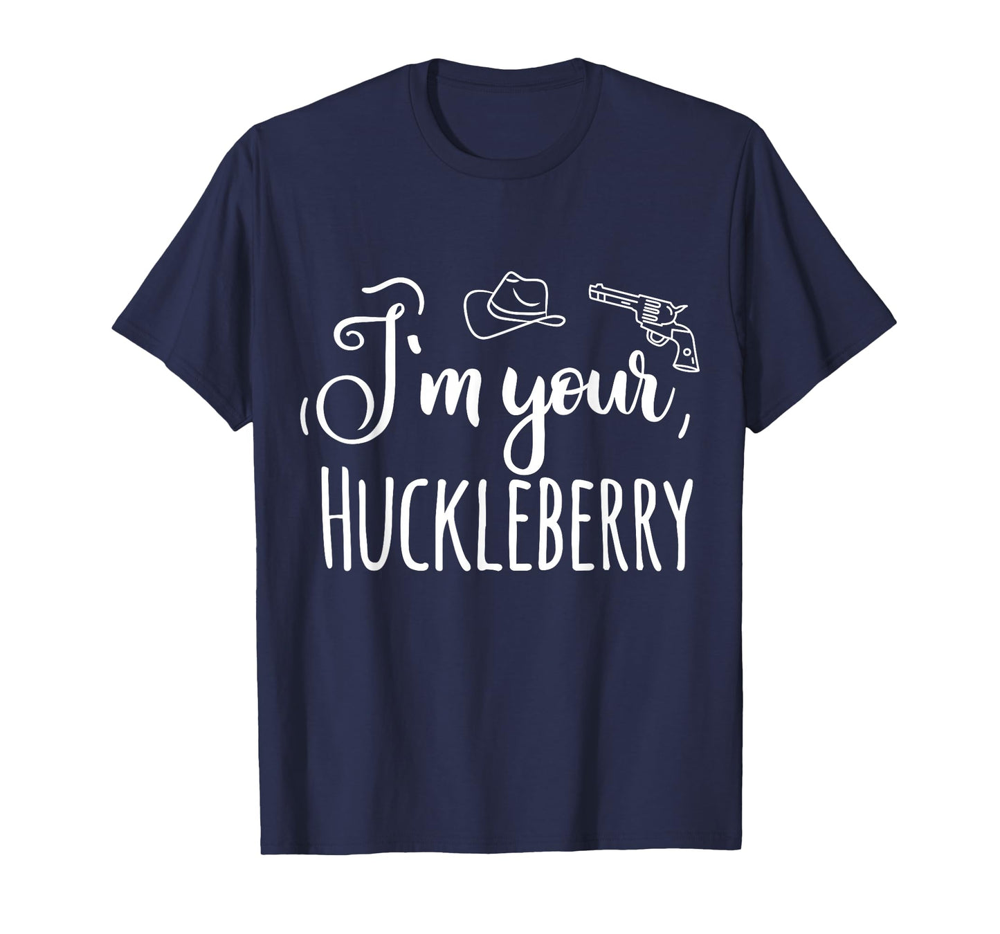 I'm your Huckleberry T-Shirt