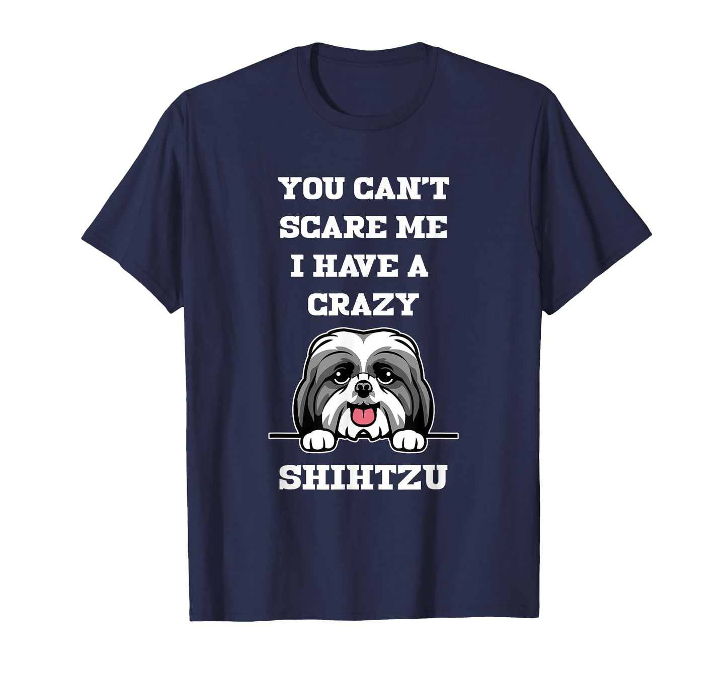 You Cant Scare Me I Have A Crazy Shihtzu Dog T-Shirt
