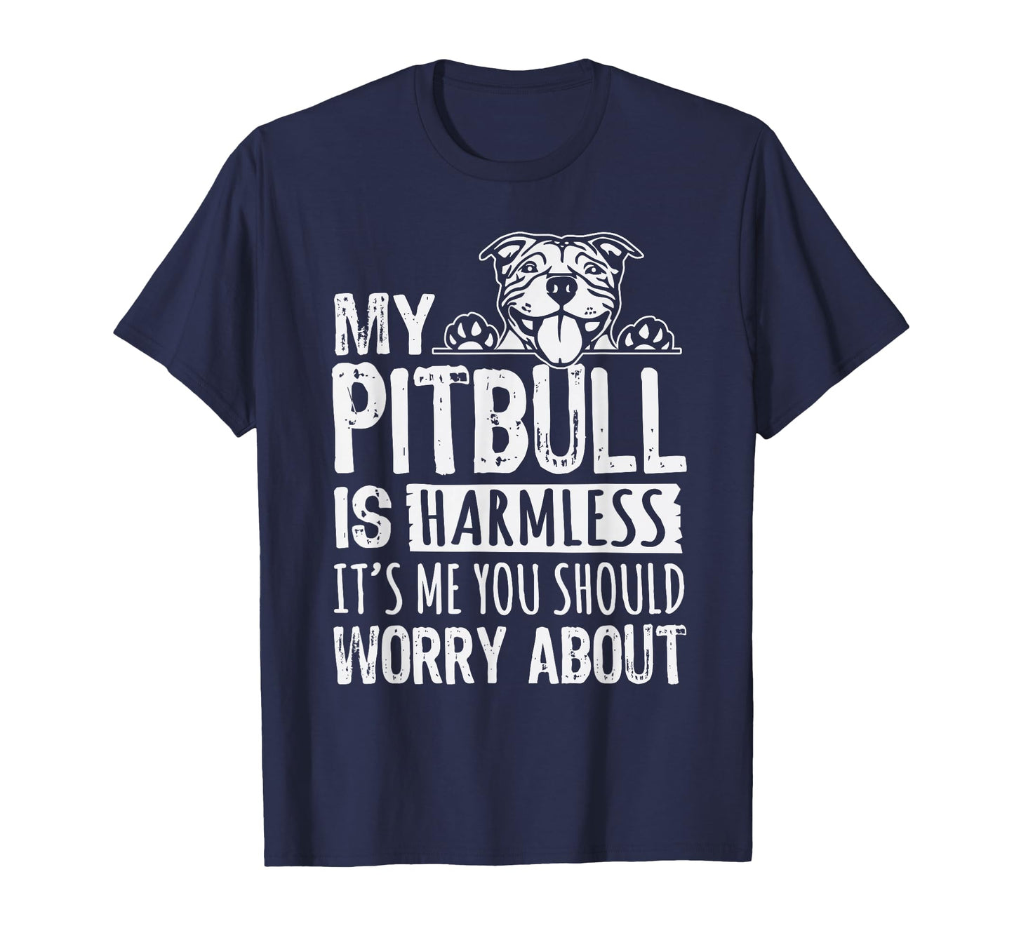 My Pitbull Is Harmless its Me You Should Worry About Pittie T-Shirt
