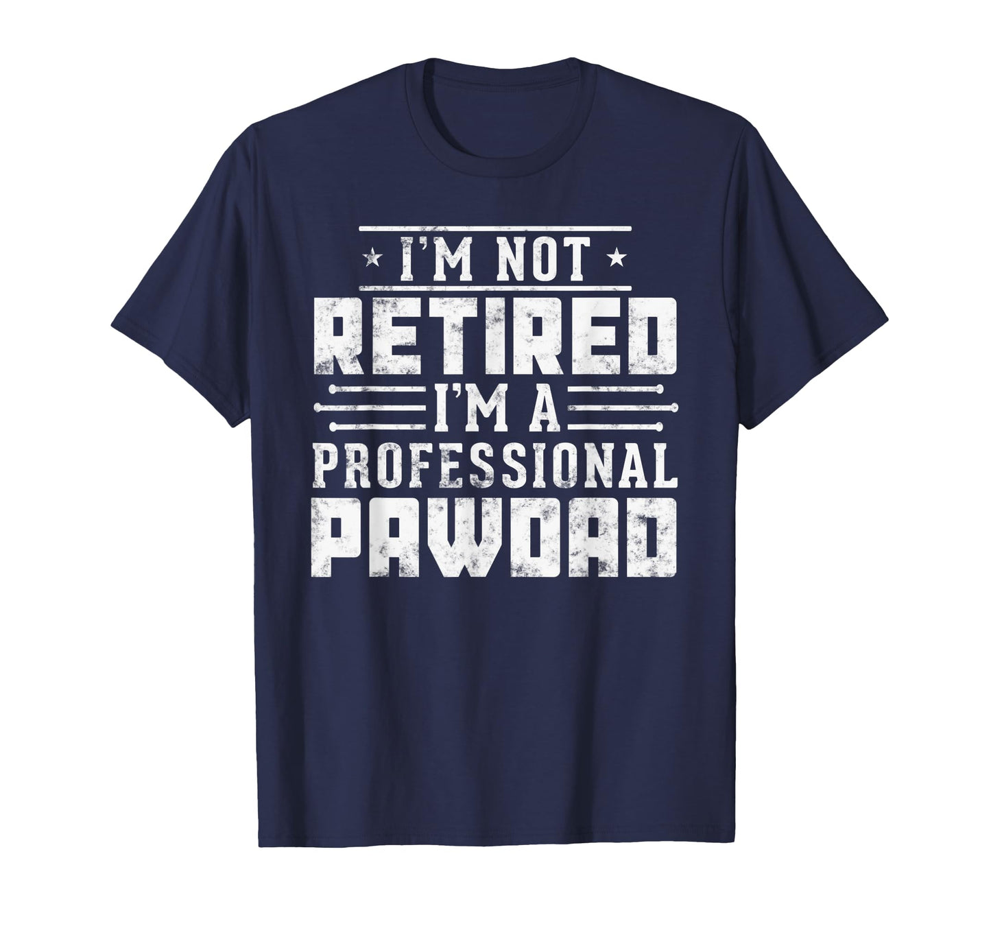 Funny Paw Dad gift I'm Not Retired I'm A Professional Pawdad T-Shirt