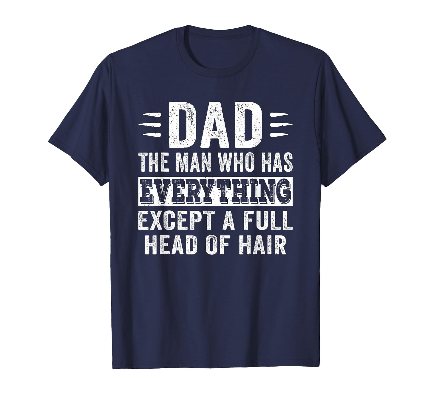 Dad The Man Who Has Everything Except Hair Growth Dad Pun T-Shirt