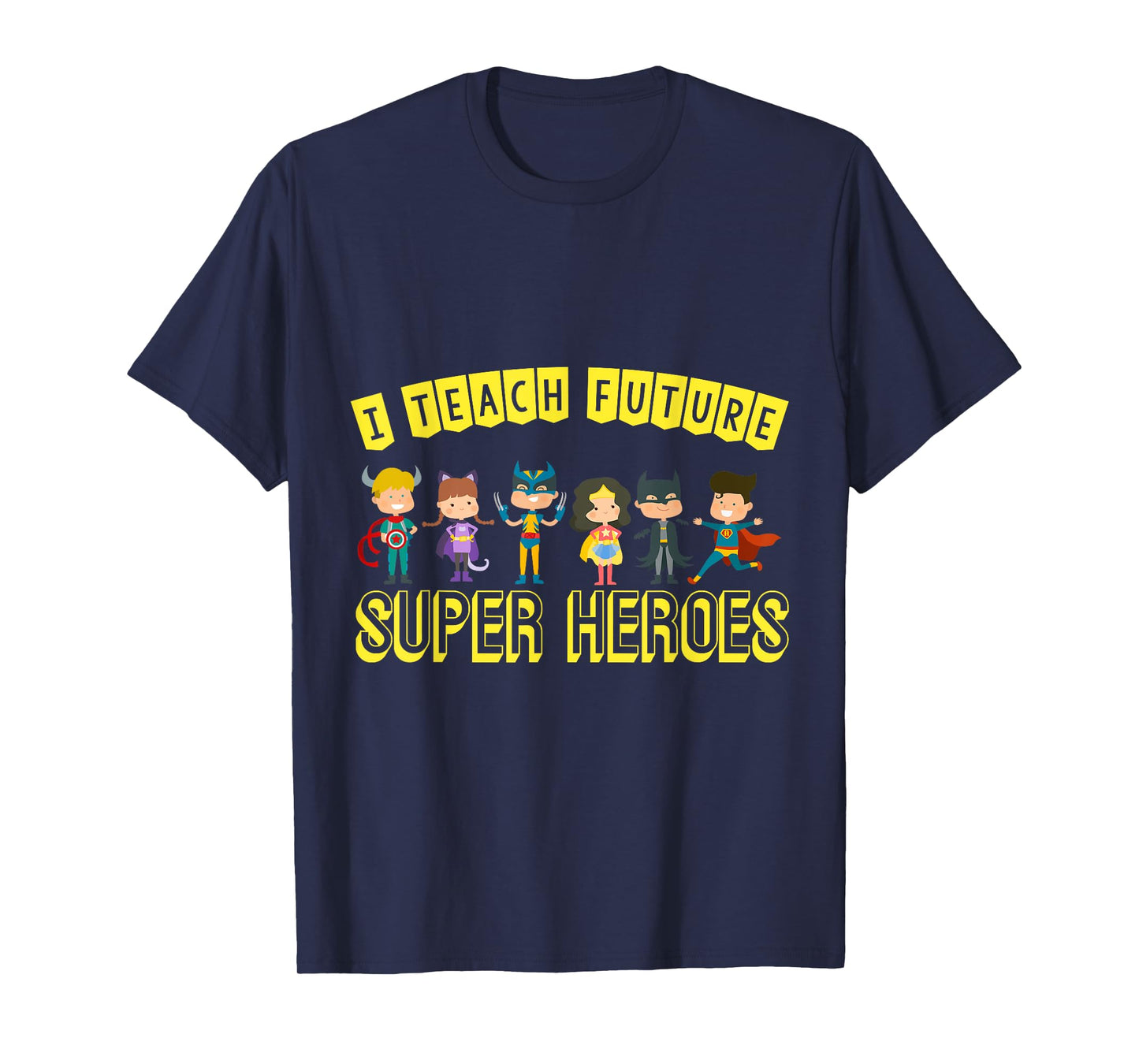 I Teach Superheroes Awesome Teaching Fun Class Students T-Shirt