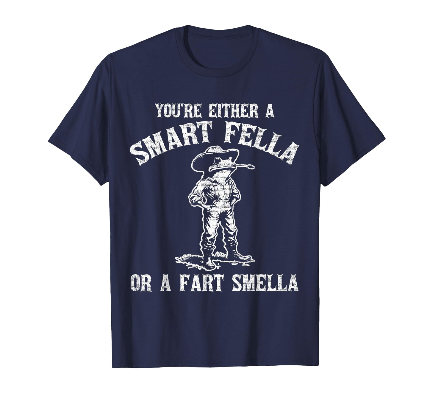 You're Either A Smart Fella Or A Fart Smella T-Shirt