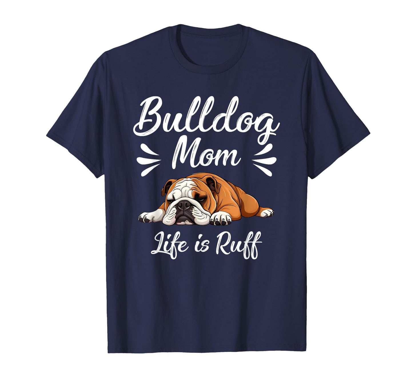 Funny English Bulldog Apparel Bulldog Mom Life Is Ruff T-Shirt
