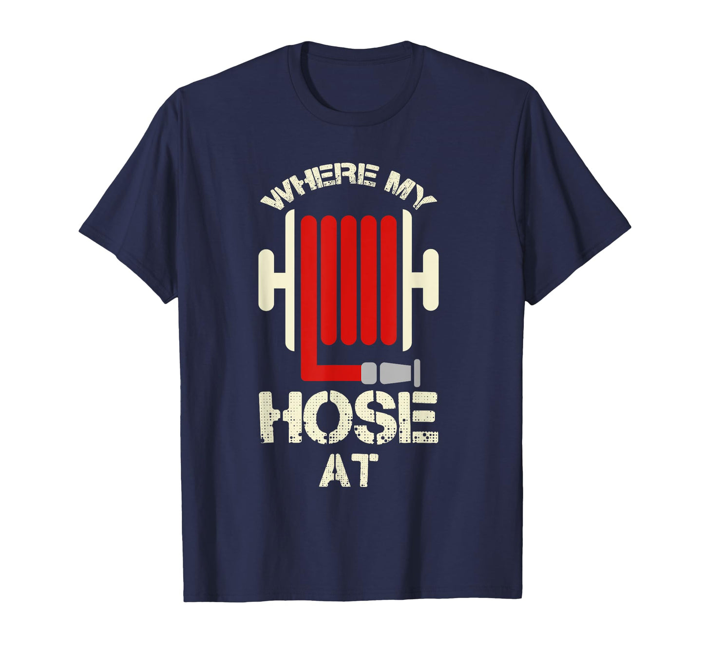 Cool Where My Hose At? Shirt For Firemen And Forewomen