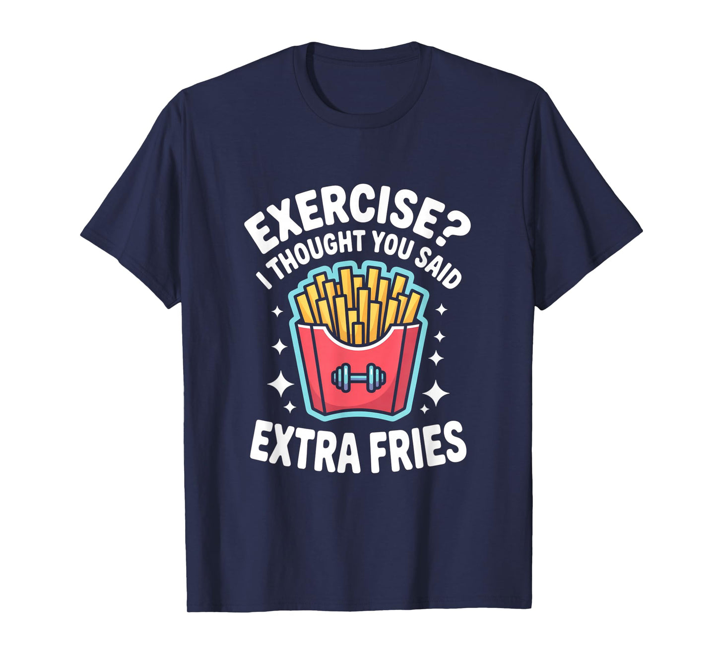 Exercise I Thought You Said Extra Fries Funny Gym Workout T-Shirt