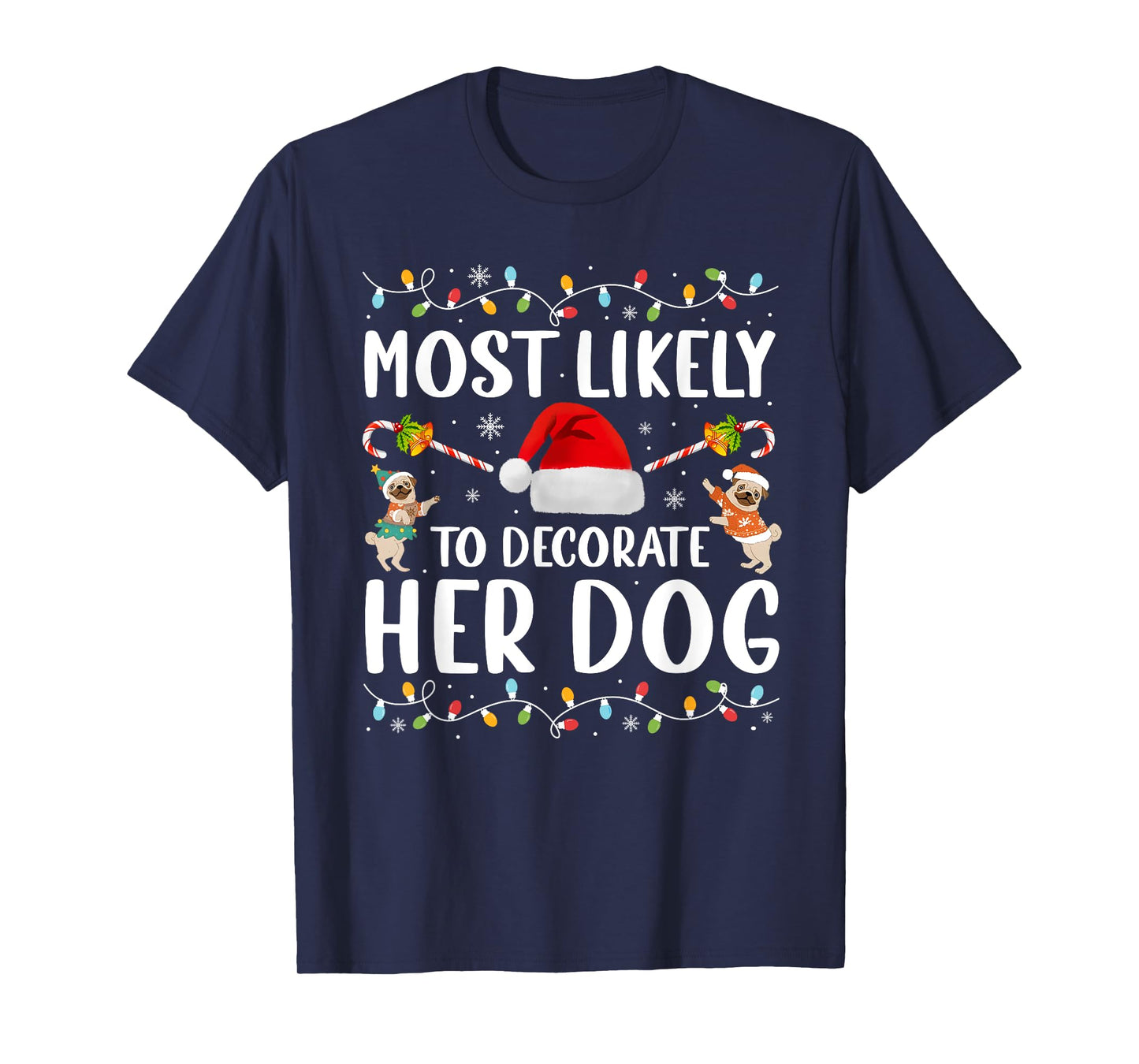 Most Likely To Decorate Her Dog Christmas Pajamas Women Girl T-Shirt