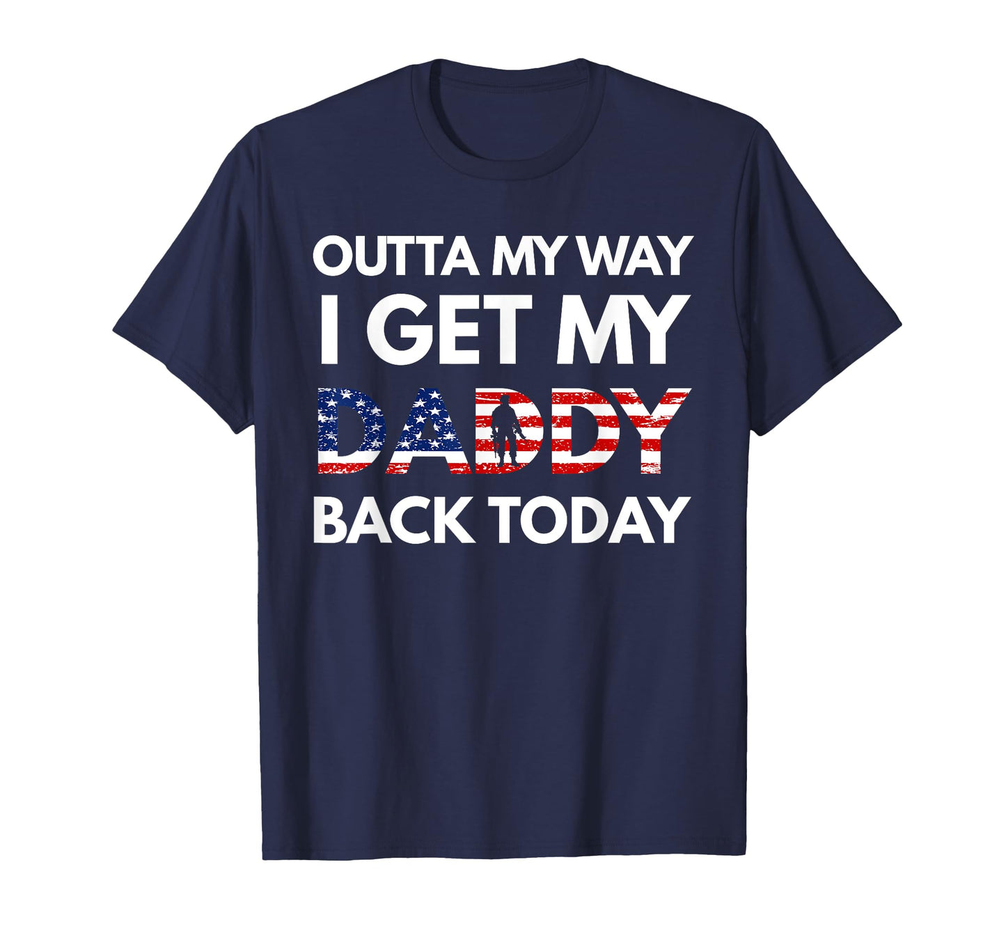 Outta My Way I Get My Daddy Back Today Military Homecoming T-Shirt